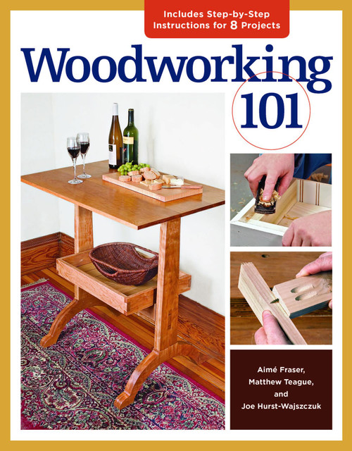 Woodworking 101 (Skill-Building Projects that Teach the Basics) by Joe Hurst-Wajszczuk, 9781600853685