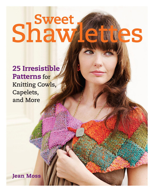 Sweet Shawlettes (25 Irresistible Patterns for Knitting Cowls, Capelets, and More) by Jean Moss, 9781600854002