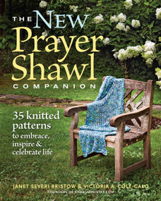 The New Prayer Shawl Companion (35 Knitted Patterns to Embrace Inspire & Celebrate Life) by Janet Severi Bristow, 9781600854798