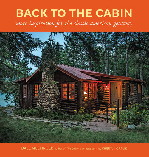 Back to the Cabin (More Inspiration for the Classic American Getaway) by Dale Mulfinger, 9781600855214