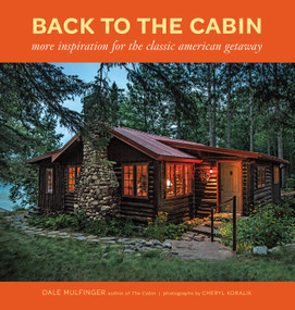 Back to the Cabin (More Inspiration for the Classic American Getaway) by Dale Mulfinger, 9781600855214