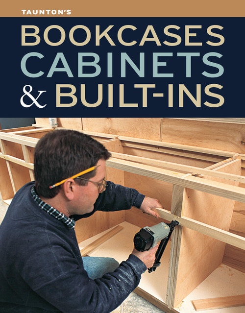 Bookcases, Cabinets & Built-Ins (The Maker's Guide to Custom Storage) by Editors of Fine Homebuilding, Editors of Fine Woodworking, 9781600857584