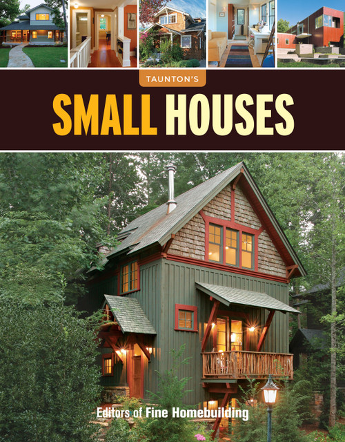Small Houses (Big Ideas for Today's Small Houses) by Editors of Fine Homebuilding, 9781600857652