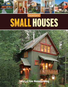 Small Houses (Big Ideas for Today's Small Houses) by Editors of Fine Homebuilding, 9781600857652