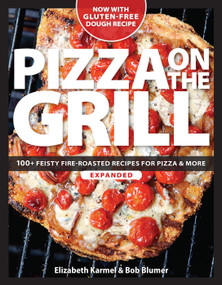 Pizza on the Grill (100+ Feisty Fire-Roasted Recipes for Pizza & More) by Elizabeth Karmel, 9781600858284