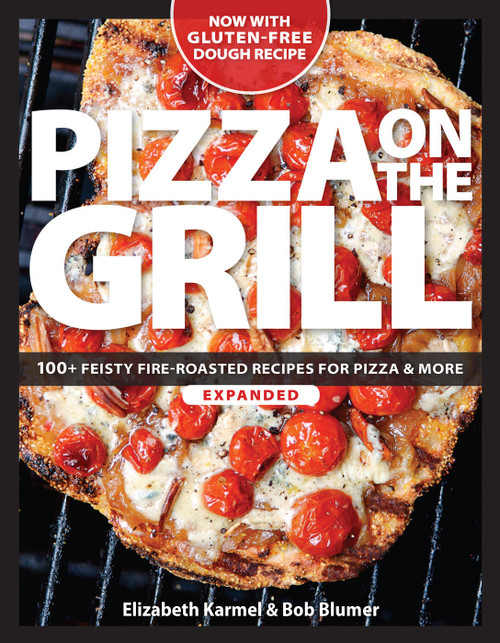 Pizza on the Grill (100+ Feisty Fire-Roasted Recipes for Pizza & More) by Elizabeth Karmel, 9781600858284