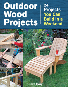 Outdoor Wood Projects (24 Projects You Can Build in a Weekend) by Steve Cory, 9781621138082