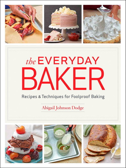 The Everyday Baker (Recipes and Techniques for Foolproof Baking) by Abigail Johnson Dodge, 9781621138105