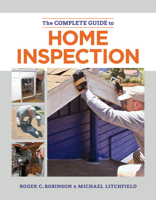 The Complete Guide to Home Inspection (The Essential Manual for Buyers, Sellers, and Homeowners to Assess, Document, and Protect Your Investment.) by Michael Litchfield, 9781627104807