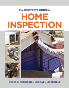 The Complete Guide to Home Inspection (The Essential Manual for Buyers, Sellers, and Homeowners to Assess, Document, and Protect Your Investment.) by Michael Litchfield, 9781627104807