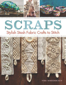 Scraps (Stylish Stash Fabric Crafts to Stitch) by Vera Vandenbosch, 9781627107143
