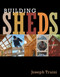 Building Sheds (Design, Plan, and Build the Perfect Shed for Your Space) by Joseph Truini, 9781627107709