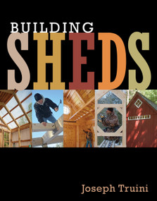 Building Sheds (Design, Plan, and Build the Perfect Shed for Your Space) by Joseph Truini, 9781627107709