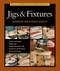 Taunton's Complete Illustrated Guide to Jigs & Fixtures by Sandor Nagyszalanczy, 9781631860843