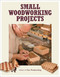 Small Woodworking Projects by Editors of Fine Woodworking, 9781631861314