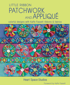 Little Ribbon Patchwork & Appliqué (Colorful Designs with Kaffe Fassett Ribbons and Fabrics) by Heart Space Studio, 9781631862601