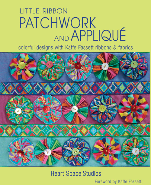 Little Ribbon Patchwork & Appliqué (Colorful Designs with Kaffe Fassett Ribbons and Fabrics) by Heart Space Studio, 9781631862601