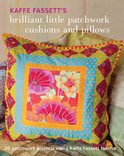 Kaffe Fassett's Brilliant Little Patchwork Cushions and Pillows (20 Patchwork Projects Using Kaffe Fassett Fabrics) by Kaffe Fassett, 9781631862618