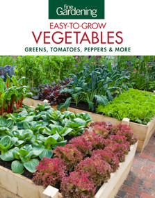 Fine Gardening Easy-to-Grow Vegetables (Greens, Tomatoes, Peppers & More) by Editors of Fine Gardening, 9781631862625