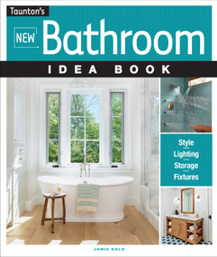 New Bathroom Idea Book (Style, Lighting, Storage, Fixtures) by Jamie Gold, 9781631864056