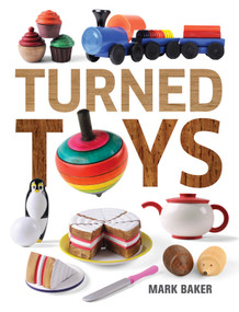 Turned Toys (12 Fun Projects to Create for Children) by Mark Baker, 9781631866531