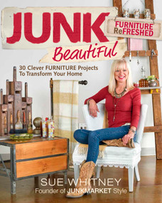 Junk Beautiful: Furniture ReFreshed (30 Clever Furniture Projects to Transform Your Home) by Sue Whitney, 9781631868375