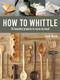How to Whittle (25 Beautiful Projects to Carve by Hand) by Josh Nava, 9781631868917