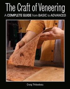 The Craft of Veneering (A Complete Guide from Basic to Advanced) by Craig Thibodeau, 9781631869006