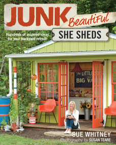 Junk Beautiful: She Sheds (Hundreds of Inspired Ideas for Your Backyard Retreat) by Sue Whitney, 9781631869150