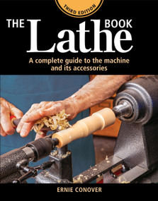 The Lathe Book 3rd Edition (A Complete Guide to the Machine and Its Accessories) by Ernie Conover, 9781641550116
