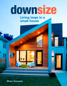 Downsize (Living Large in a Small House) by Sheri Koones, 9781641550338