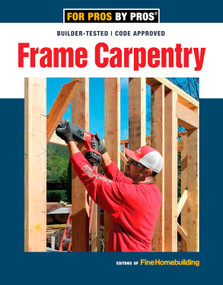 Frame Carpentry (Field-Tested Techniques for Efficient, Code-Compliant Residential Construction) by Editors of Fine Homebuilding, 9781641550611