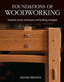 Foundations of Woodworking (Essential Joinery Techniques and Building Strategies) by Michael Pekovich, 9781641551625