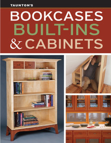 Bookcases, Built-Ins & Cabinets (Expert Advice for Sturdy, Stylish Custom Storage) by Editors of Fine Homebuilding, 9781641551878