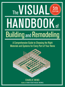 The Visual Handbook of Building and Remodeling 5th Edition by Charlie Wing, 9781641551953