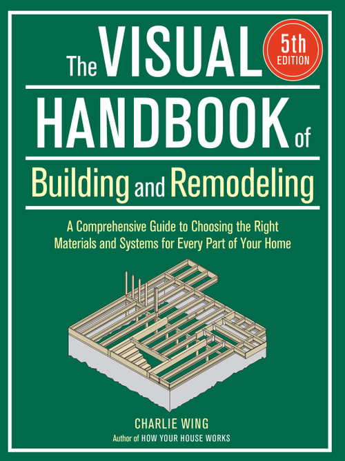 The Visual Handbook of Building and Remodeling 5th Edition by Charlie Wing, 9781641551953