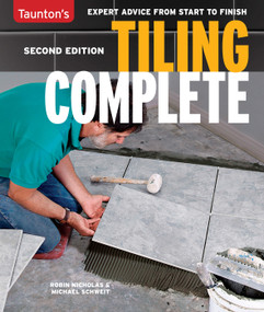 Tiling Complete, 2nd Edition (Expert Advice from Start to Finish) by Michael Schweit, 9781641551984