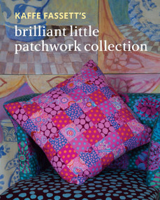 Kaffe Fassett's Brilliant Little Patchwork Collection by Kaffe Fassett, 9781641552301