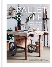 Pallet Style (20 Creative Home Projects Using Recycled Wooden Pallets) - 9781641552332 by Nikita Palmer, 9781641552332