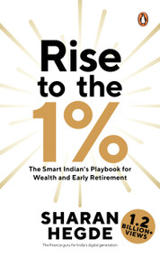 Rise to the 1% (The Smart Indian's Playbook to Wealth and Early Retirement) by Sharan Hegde, 9780143466499