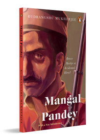 Mangal Pandey (Brave Martyr or Accidental Hero?) by Rudrangshu Mukherjee, 9780143467533