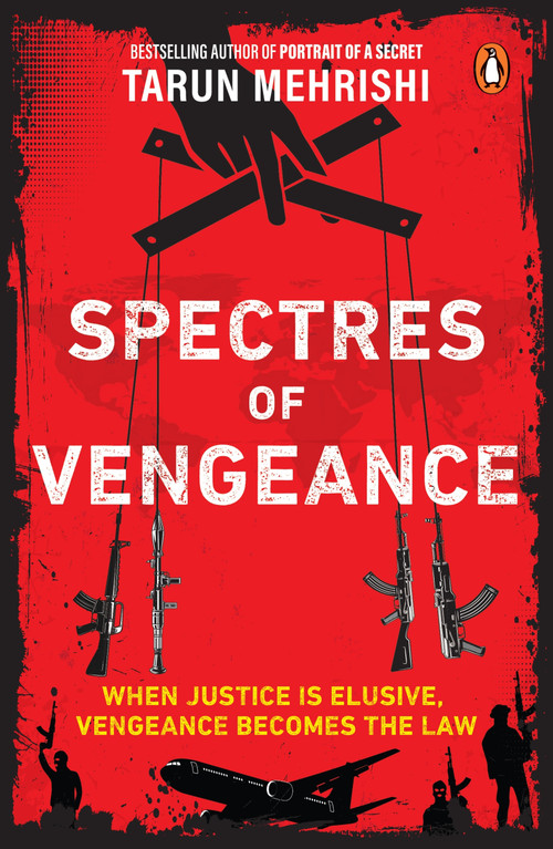 Spectres of Vengeance (When Justice is Elusive, Vengeance Becomes the Law) by Tarun Mehrishi, 9780143472124