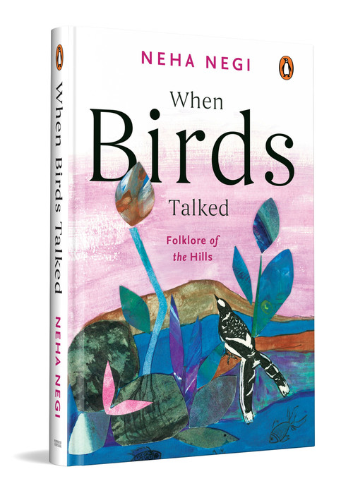 When Birds Talked (Folklore of the Hills) by Neha Negi, 9780143476566