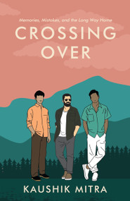 Crossing Over (Memories, Mistake, and the Long Way Home) by Kaushik Mitra, 9780143478232