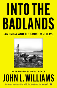 Into the Badlands (America and its Crime Writers) by John Williams, David Peace, 9780857306265