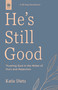 He's Still Good (Trusting God in the Midst of Hurt and Rejection) by Katie Dietz, 9781640704800