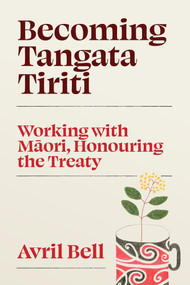 Becoming Tangata Tiriti (Working with Maori, Honouring the Treaty) by Avril Bell, 9781776711345