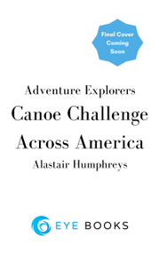 Canoe Challenge (Paddling Across America) by Alastair Humphreys, 9781785634826