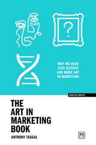 The Art in Marketing (Why we need less science and more art in marketing) by Anthony Tasgal, 9781917391610