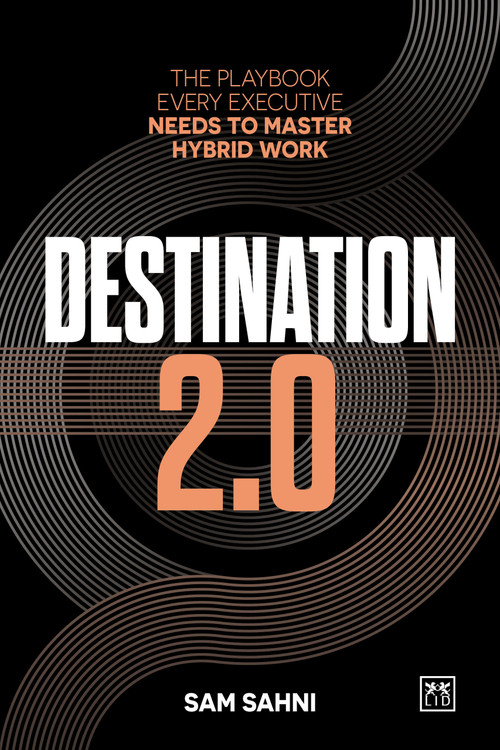 Destination 2.0 (The Playbook Every Executive Needs to Master Hybrid Work) by Sam Sahni, 9781917391832
